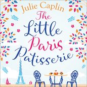The Little Paris Patisserie: Missing Emily in Paris? Return to the City of Love with this must-read romance! (Romantic Escapes, Book 3)