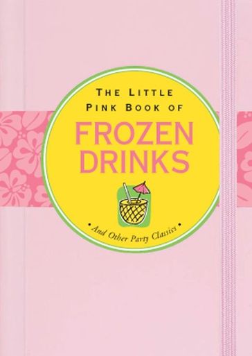 The Little Pink Book of Frozen Drinks - Virginia Reynolds