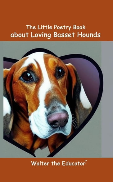 The Little Poetry Book about Loving Basset Hounds - Walter the Educator