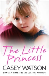 The Little Princess: The shocking true story of a little girl imprisoned in her own home