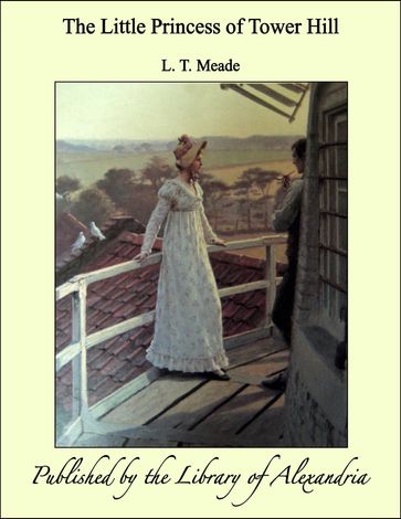 The Little Princess of Tower Hill - L. T. Meade