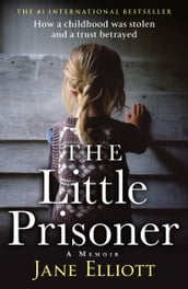 The Little Prisoner: How a childhood was stolen and a trust betrayed