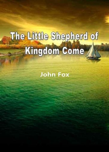 The Little Shepherd Of Kingdom Come - F. C. Yohn - John Fox