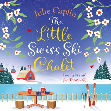 The Little Swiss Ski Chalet: The most heartwarming and feelgood cosy romance read of the year! (Romantic Escapes, Book 7) - Julie Caplin