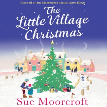 The Little Village Christmas: The most heartwarming, cosy romance you'll read this Christmas! - Sue Moorcroft