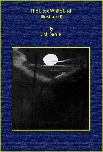 The Little White Bird (Illustrated) - J. M. Barrie