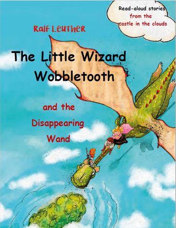 The Little Wizard Wobbletooth and the Disappearing Wand - Ralf Leuther