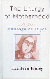 The Liturgy of Motherhood