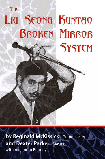 The Liu Seong Kuntao Broken Mirror System - Alejandro Rooney - Dexter Parker - Reginald McKissick