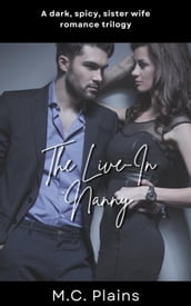 The Live-In Nanny: A Dark, Spicy Sister Wife Romance Trilogy
