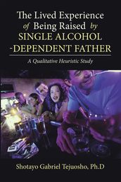 The Lived Experience of Being Raised by Single Alcohol-Dependent Father