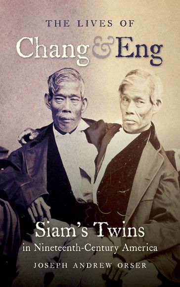 The Lives of Chang and Eng - Joseph Andrew Orser