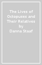 The Lives of Octopuses and Their Relatives