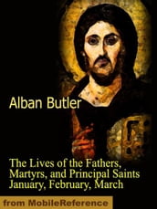 The Lives of the Fathers, Martyrs, and Principal Saints January, February, March (Mobi Classics)