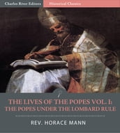 The Lives of the Popes Vol. I: The Popes Under the Lombard Rule