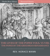 The Lives of the Popes Vols. VI-VIII: The Popes of the Gregorian Renaissance