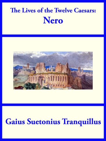 The Lives of the Twelve Caesars: Nero - Gaius Suetonius Tranquillus