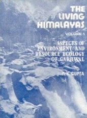 The Living Himalayas : Aspects of Environment and Resource Ecology of Garhwal