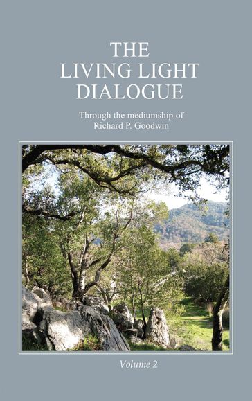The Living Light Dialogue Volume 2 - Richard P. Goodwin
