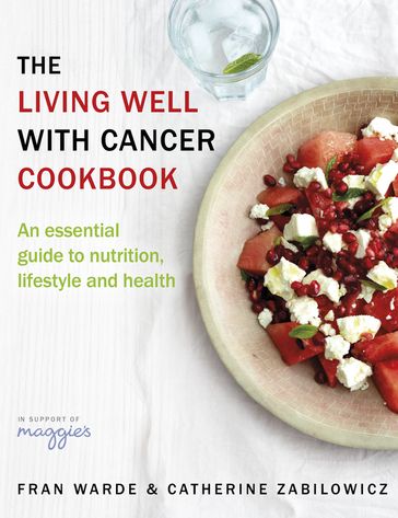 The Living Well With Cancer Cookbook - Catherine Zabilowicz - Fran Warde