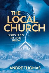 The Local Church - God s Plan for Your Rising