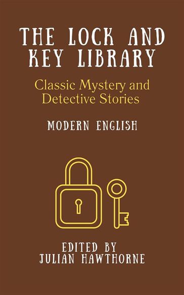 The Lock and Key Library: Modern English - Rudard Kipling - Robert Louis Stevenson - Arthur Conan Doyle - Collins Wilkie - Egerton Castle - Stanley J. Weyman - Julian Hawthorne