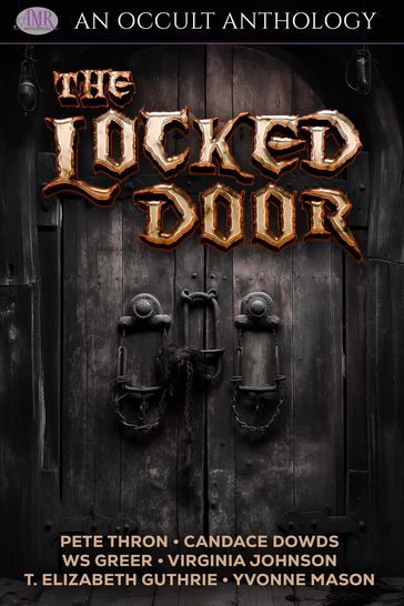 The Locked Door - Pete Thron - Yvonne Mason - T. Elizabeth Guthrie - WS Greer - Candace Dowds - Virginia Johnson