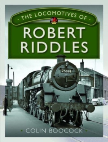 The Locomotives of Robert Riddles - Colin Boocock