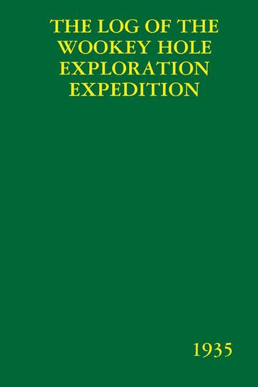 The Log of the Wookey Hole Exploration Expedition: 1935 - Graham Balcombe - Penelope Powell