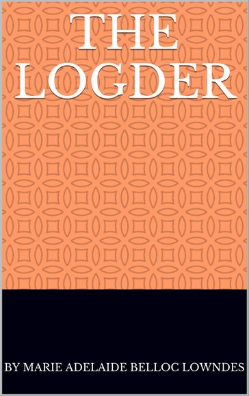 The Logder - by Marie Adelaide Belloc Lowndes