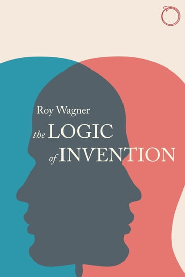 The Logic of Invention - Roy Wagner