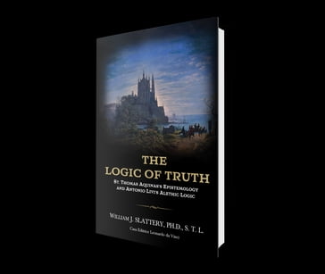 The Logic of Truth - William J. Slattery - Ph.D. - S.T.L.