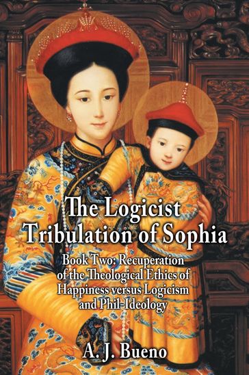 The Logicist Tribulation of Sophia - A. J. Bueno