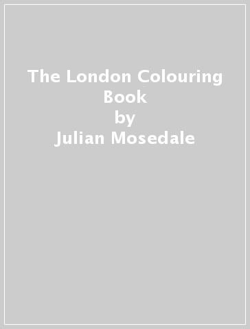 The London Colouring Book - Julian Mosedale