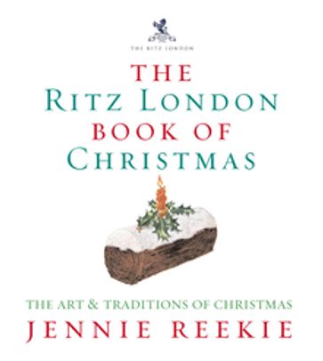 The London Ritz Book of Christmas - Jennie Reekie