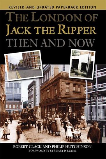 The London of Jack the Ripper: Then and Now - Robert Clack - Philip Hutchinson