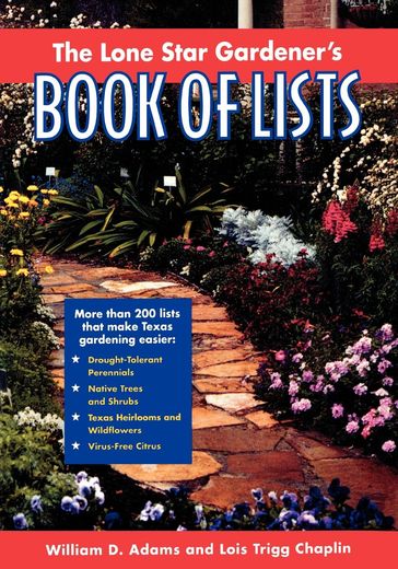 The Lone Star Gardener's Book of Lists - Lois Trigg Chaplin - William D. Adams