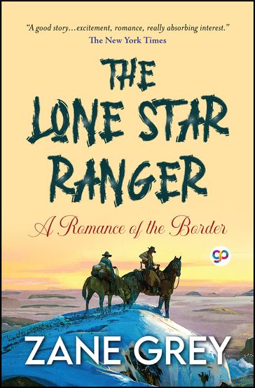 The Lone Star Ranger: A Romance of the Border - Zane Grey - GP Editors