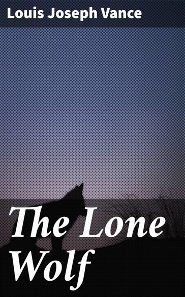 The Lone Wolf - Louis Joseph Vance