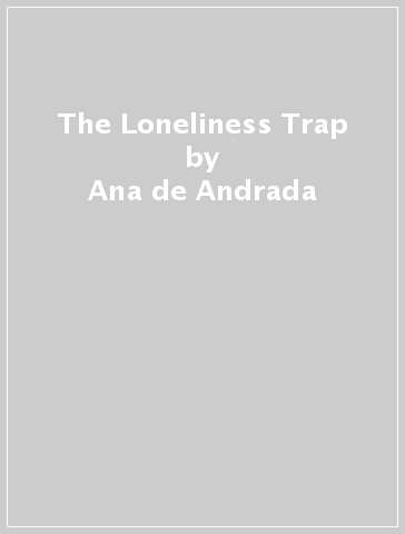 The Loneliness Trap - Ana de Andrada