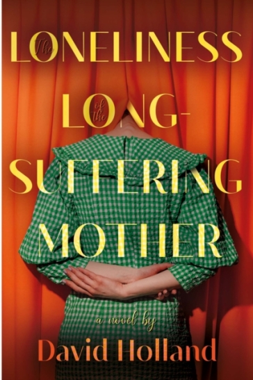 The Loneliness of the Long-Suffering Mother - David Holland