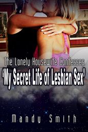 The Lonely Housewife Confesses:  My Secret Life of Lesbian Sex 