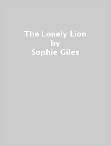 The Lonely Lion - Sophie Giles