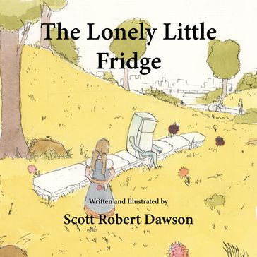 The Lonely Little Fridge - Scott Robert Dawson