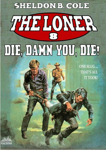 The Loner 08: Die, Damn You, Die - Sheldon B. Cole