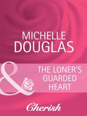 The Loner s Guarded Heart (Mills & Boon Cherish) (Heart to Heart, Book 17)