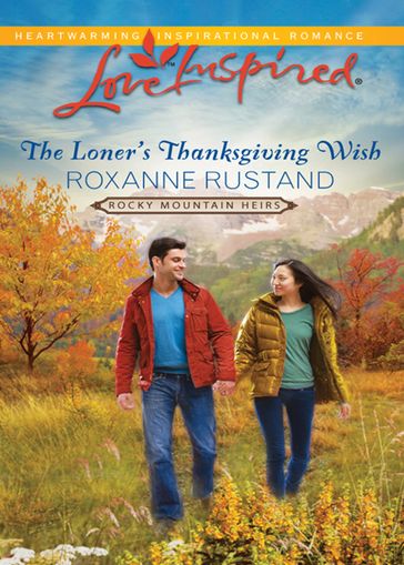 The Loner's Thanksgiving Wish (Rocky Mountain Heirs, Book 5) (Mills & Boon Love Inspired) - Roxanne Rustand