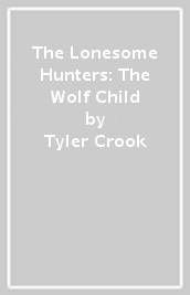 The Lonesome Hunters: The Wolf Child