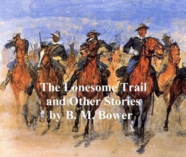 The Lonesome Trail and Other Stories - B. M. Bower