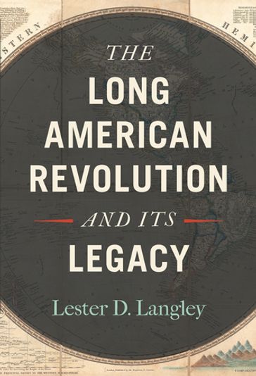 The Long American Revolution and Its Legacy - Lester D. Langley